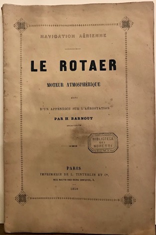 Hippolyte Barnout Navigation aerienne. Le Rotaer moteur atmospherique suivi d'un appendice sur l'aerostation 1858 Paris Imprimerie de L. Tinterlin et C.e